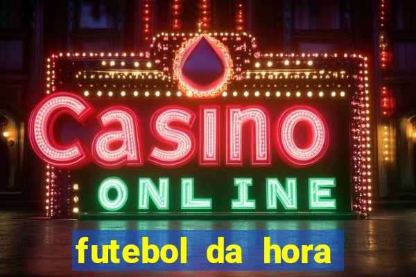 futebol da hora 3.7 ao vivo
