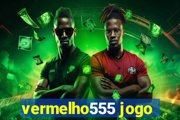 vermelho555 jogo