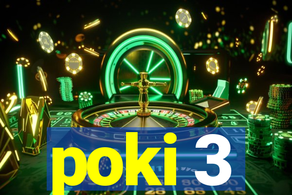 poki 3