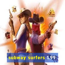 subway surfers 1.99