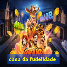 casa da fudelidade