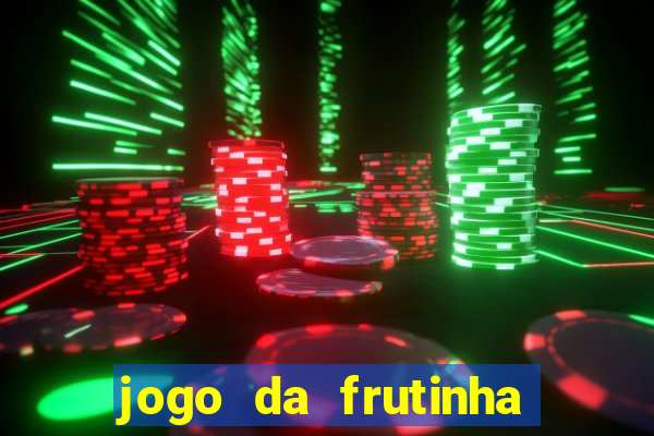jogo da frutinha da dinheiro