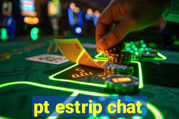 pt estrip chat
