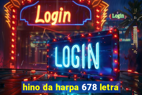 hino da harpa 678 letra