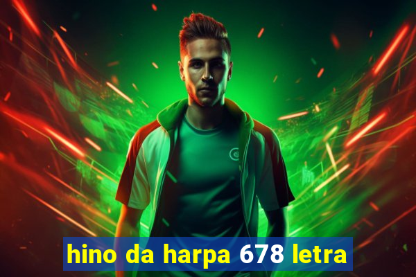 hino da harpa 678 letra