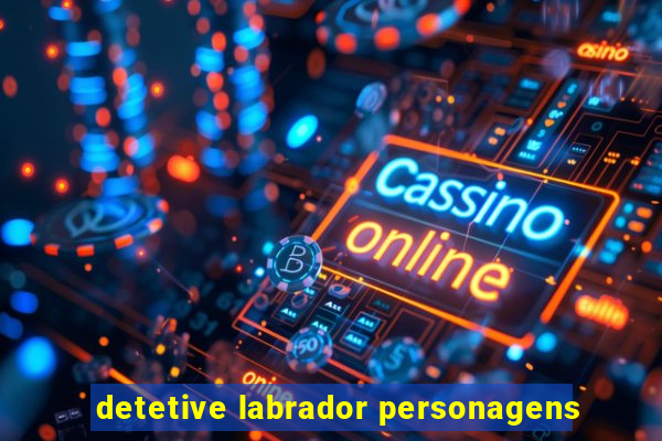 detetive labrador personagens