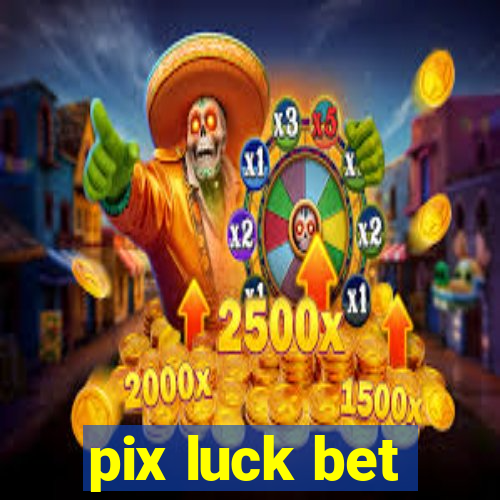 pix luck bet