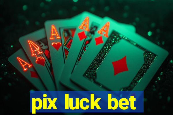 pix luck bet
