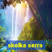 skolka serra