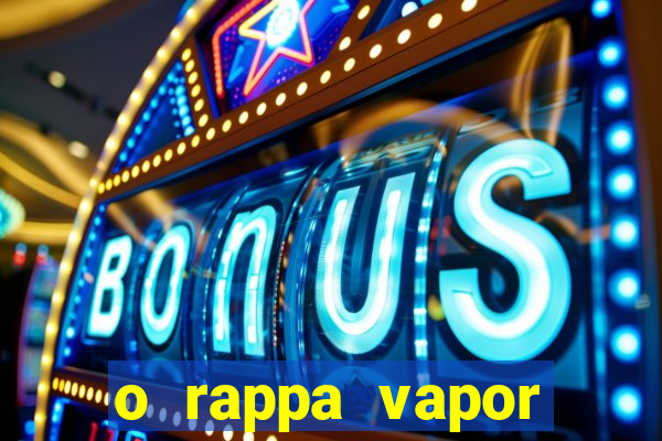 o rappa vapor barato letra