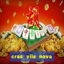 cras vila nova cachoeirinha horario de funcionamento