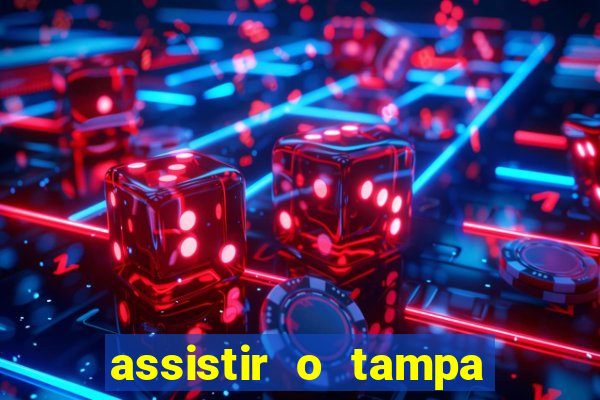 assistir o tampa da bola