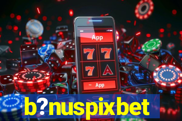 b?nuspixbet