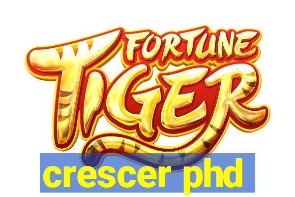 crescer phd