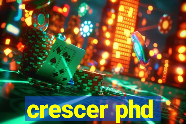 crescer phd