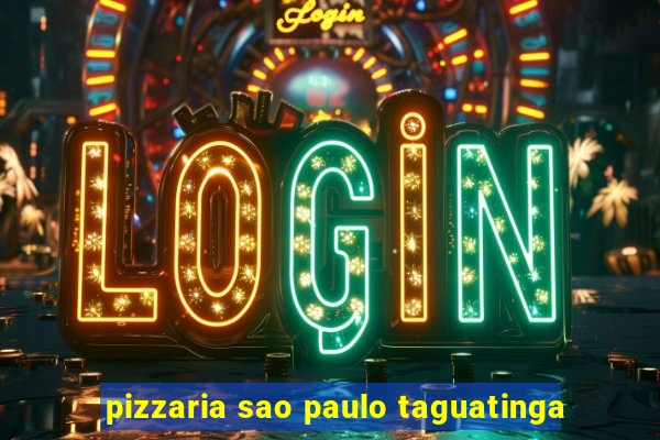 pizzaria sao paulo taguatinga