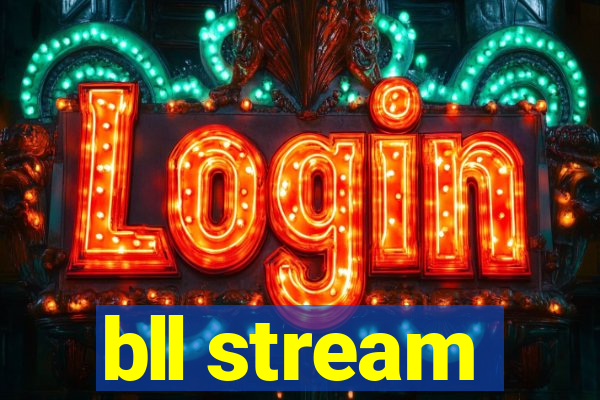 bll stream