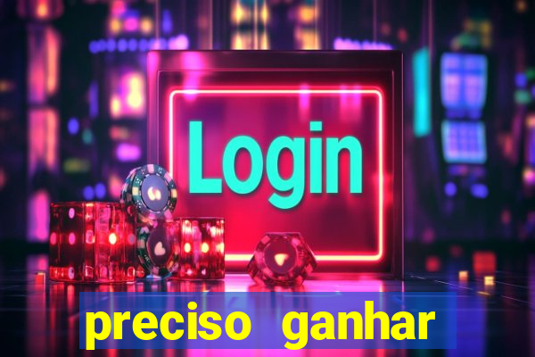 preciso ganhar dinheiro urgente