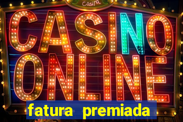 fatura premiada riachuelo loteria federal