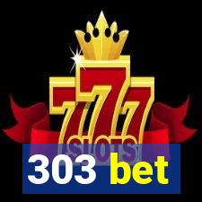 303 bet