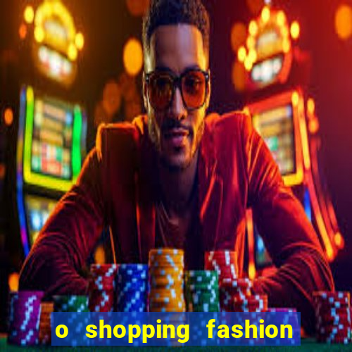 o shopping fashion plus tem mais clientes do que o shopping max price