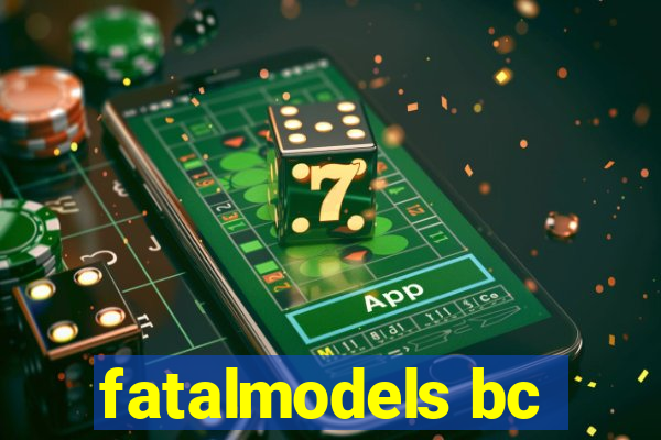 fatalmodels bc