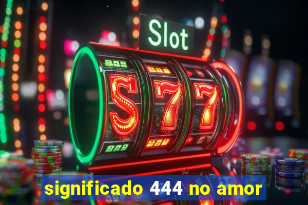 significado 444 no amor
