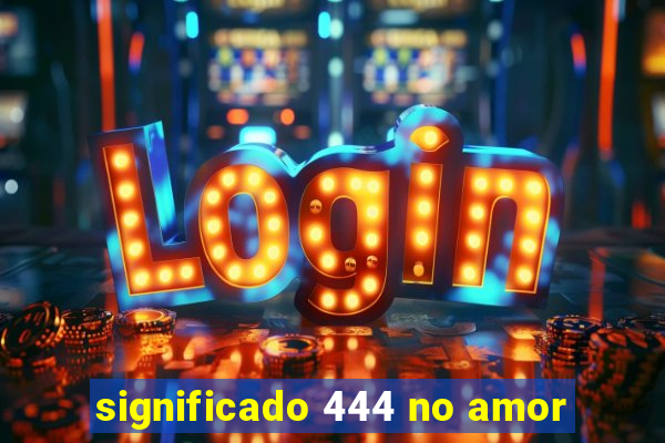 significado 444 no amor