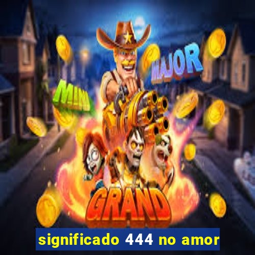 significado 444 no amor