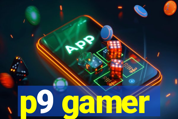 p9 gamer