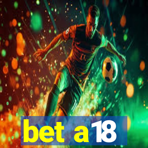bet a18