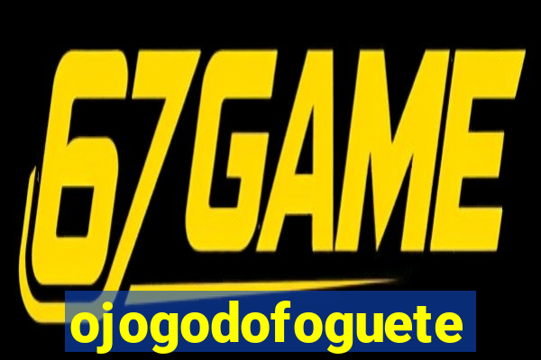 ojogodofoguete