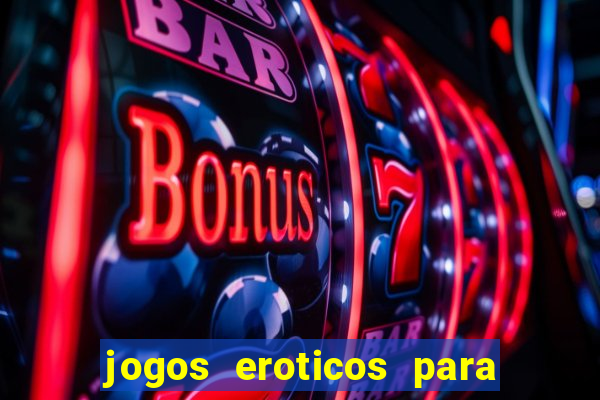 jogos eroticos para maiores de 18 anos