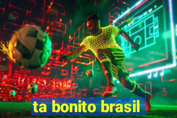 ta bonito brasil