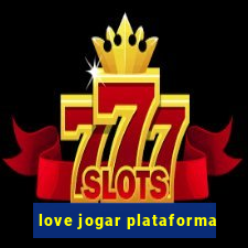 love jogar plataforma