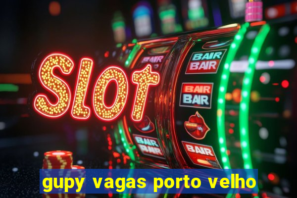 gupy vagas porto velho