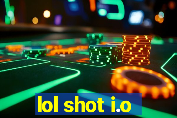 lol shot i.o