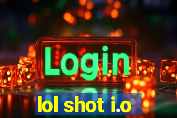 lol shot i.o