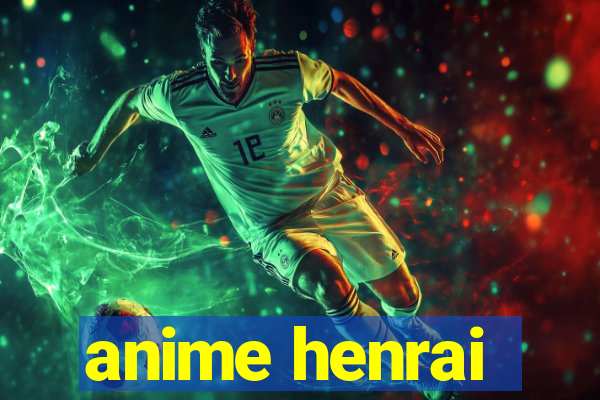 anime henrai