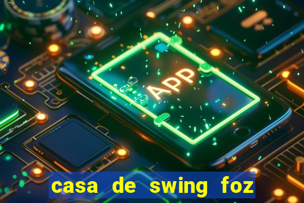 casa de swing foz do iguaçu