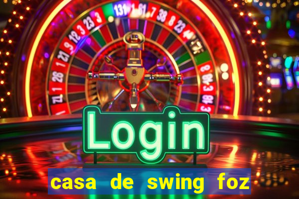 casa de swing foz do iguaçu