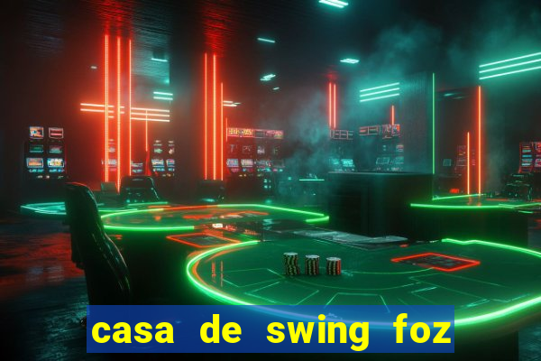 casa de swing foz do iguaçu