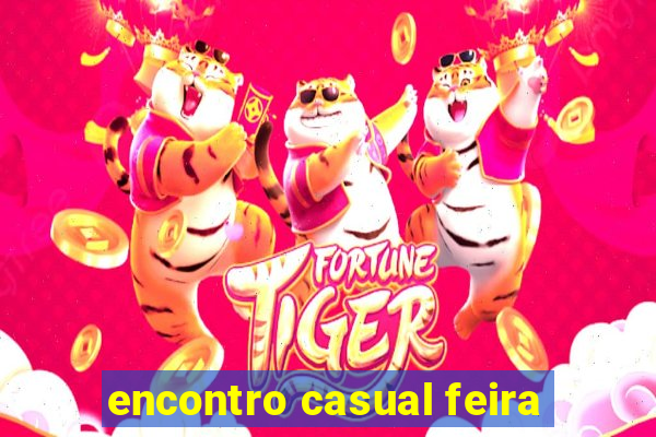 encontro casual feira