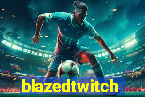 blazedtwitch