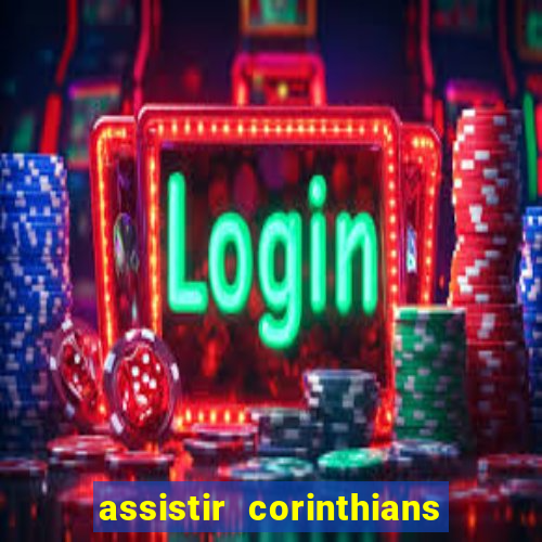 assistir corinthians futebol play hd