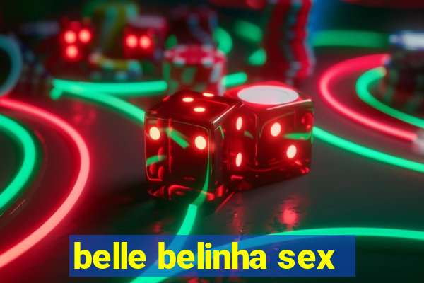 belle belinha sex