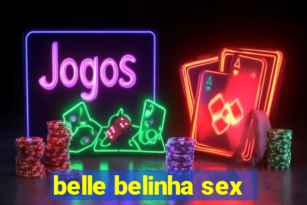 belle belinha sex