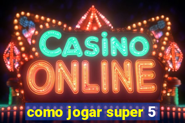 como jogar super 5