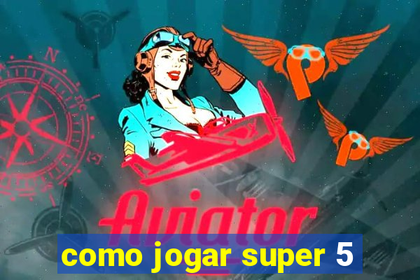 como jogar super 5