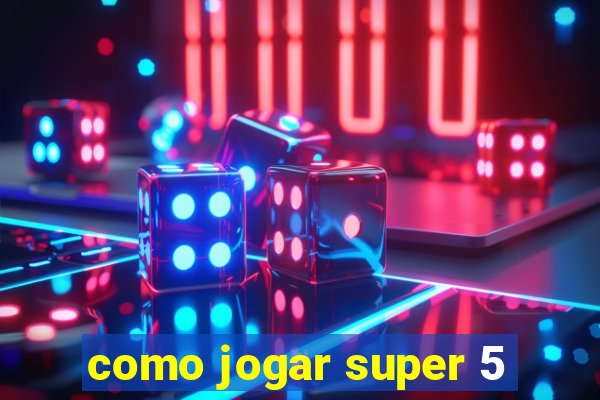 como jogar super 5